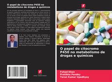 Bookcover of O papel do citocromo P450 no metabolismo de drogas e químicos