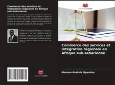 Capa do livro de Commerce des services et intégration régionale en Afrique sub-saharienne 