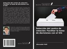 Portada del libro de Selección del centro de votación: Facilitar la toma de decisiones con el SIG