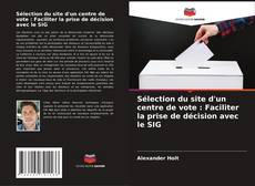 Portada del libro de Sélection du site d'un centre de vote : Faciliter la prise de décision avec le SIG