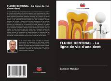 FLUIDE DENTINAL - La ligne de vie d'une dent kitap kapağı