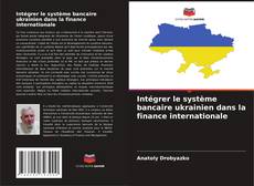 Couverture de Intégrer le système bancaire ukrainien dans la finance internationale