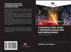 Bookcover of CONSTRUCTION POUR L'APPRENTISSAGE DES MATHÉMATIQUES