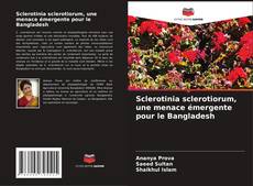 Copertina di Sclerotinia sclerotiorum, une menace émergente pour le Bangladesh