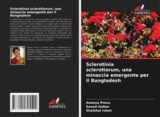 Capa do livro de Sclerotinia sclerotiorum, una minaccia emergente per il Bangladesh 
