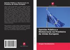 Bookcover of Opinião Pública e Democracia na Fronteira da União Europeia