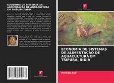 Bookcover of ECONOMIA DE SISTEMAS DE ALIMENTAÇÃO DE AQUACULTURA EM TRIPURA, ÍNDIA