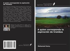 Portada del libro de A quien corresponda la aspiración de trombos