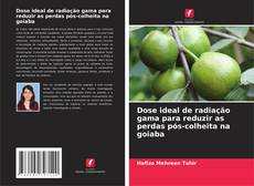 Capa do livro de Dose ideal de radiação gama para reduzir as perdas pós-colheita na goiaba 