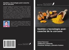 Bookcover of Gestión y tecnología post-cosecha de la cúrcuma