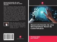 Desenvolvimento de uma Neuroprótese Novel de Custo-eficácia kitap kapağı