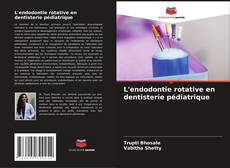 L'endodontie rotative en dentisterie pédiatrique的封面