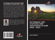 Bookcover of Un'indagine sulla ricorrenza delle osservazioni di audit 2010 - 2013