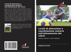 Обложка Livelli di attenzione e coordinazione motoria nell'allenamento del calcio