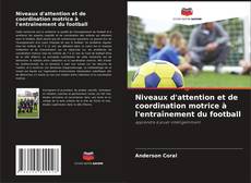Buchcover von Niveaux d'attention et de coordination motrice à l'entraînement du football