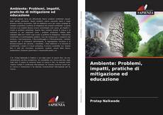 Bookcover of Ambiente: Problemi, impatti, pratiche di mitigazione ed educazione