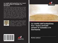 Bookcover of La realtà dell'autostima tra i nuovi arrivati siriani in Canada e in Germania