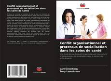 Couverture de Conflit organisationnel et processus de socialisation dans les soins de santé