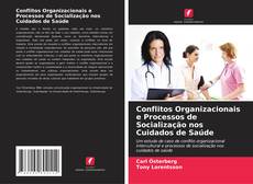 Bookcover of Conflitos Organizacionais e Processos de Socialização nos Cuidados de Saúde