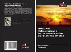 Buchcover von Istituzioni Colonizzazione e frazionamento etnico sull'economia africana