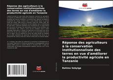 Réponse des agriculteurs à la conservation institutionnalisée des terres en vue d'améliorer la productivité agricole en Tanzanie kitap kapağı