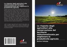 Portada del libro de La risposta degli agricoltori alla conservazione del territorio istituzionalizzata per migliorare la produttività agricola