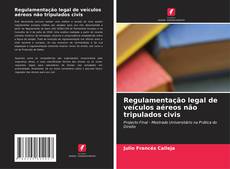 Bookcover of Regulamentação legal de veículos aéreos não tripulados civis