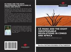 Portada del libro de KÄ MANA AND THE EIGHT INDISPENSABLE REVOLUTIONS IN CONGO AND AFRICA
