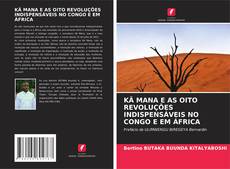 Couverture de KÄ MANA E AS OITO REVOLUÇÕES INDISPENSÁVEIS NO CONGO E EM ÁFRICA