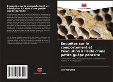 Capa do livro de Enquêtes sur le comportement et l'évolution à l'aide d'une petite guêpe parasite 