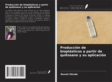 Bookcover of Producción de bioplásticos a partir de quitosano y su aplicación
