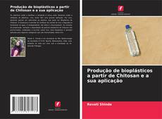 Buchcover von Produção de bioplásticos a partir de Chitosan e a sua aplicação