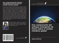 Capa do livro de Una comprensión del enfoque emergente de China sobre el cambio climático global 
