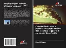 Bookcover of Caratterizzazione e potenziale applicazione delle ceneri leggere di carbone: Uno studio