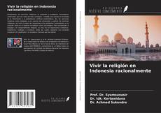 Capa do livro de Vivir la religión en Indonesia racionalmente 