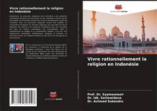 Couverture de Vivre rationnellement la religion en Indonésie