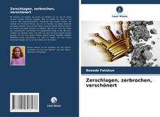 Bookcover of Zerschlagen, zerbrochen, verschönert