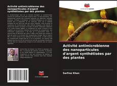 Portada del libro de Activité antimicrobienne des nanoparticules d'argent synthétisées par des plantes