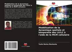 Capa do livro de Modélisation de la dynamique spatiale et temporelle des LU/LC à l'aide de la MCM cellulaire 