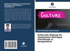 Bookcover of Kulturelle Bildung für staatenlose Rohingya-Flüchtlinge in Bangladesch