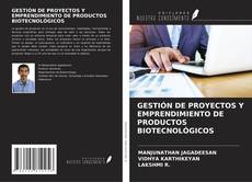 GESTIÓN DE PROYECTOS Y EMPRENDIMIENTO DE PRODUCTOS BIOTECNOLÓGICOS的封面