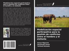 Portada del libro de Modelización espacial participativa para la gestión de conflictos entre el hombre y el elefante