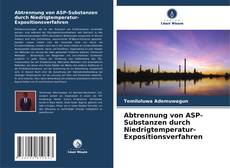 Copertina di Abtrennung von ASP-Substanzen durch Niedrigtemperatur-Expositionsverfahren