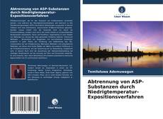 Abtrennung von ASP-Substanzen durch Niedrigtemperatur-Expositionsverfahren的封面