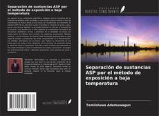 Portada del libro de Separación de sustancias ASP por el método de exposición a baja temperatura
