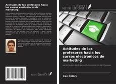 Bookcover of Actitudes de los profesores hacia los cursos electrónicos de marketing
