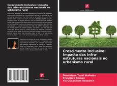 Capa do livro de Crescimento Inclusivo: Impacto das infra-estruturas nacionais no urbanismo rural 