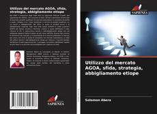 Bookcover of Utilizzo del mercato AGOA, sfida, strategia, abbigliamento etiope