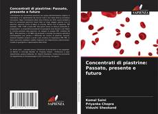 Bookcover of Concentrati di piastrine: Passato, presente e futuro