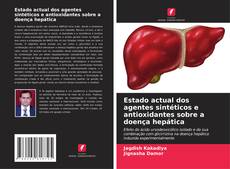 Capa do livro de Estado actual dos agentes sintéticos e antioxidantes sobre a doença hepática 